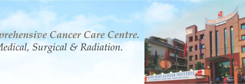 Metro Hospital & Cancer Institute: Best Cancer Hospital in Delhi Ncr, India